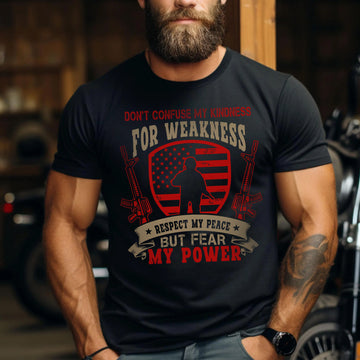 Don’t Confuse My Kindness for Weakness Respect My Peace but Fear My Power US Military Veteran T-Shirt