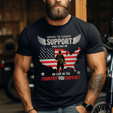 Support the Country You Live In or Live in the Country You Support US Military Veteran T-Shirt