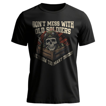 Don’t Mess With Old Soldiers We Know Too T-Shirt