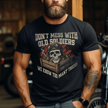 Don’t Mess With Old Soldiers We Know Too Many Tricks Proud US Military Veteran T-Shirt
