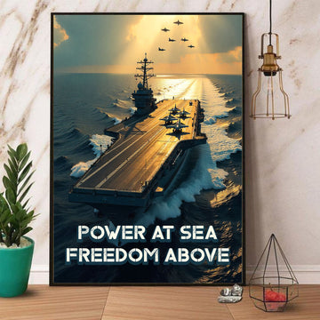 Power at Sea Freedom Above Unmatched Strength of America’s Naval and Aerial Forces Combined Poster