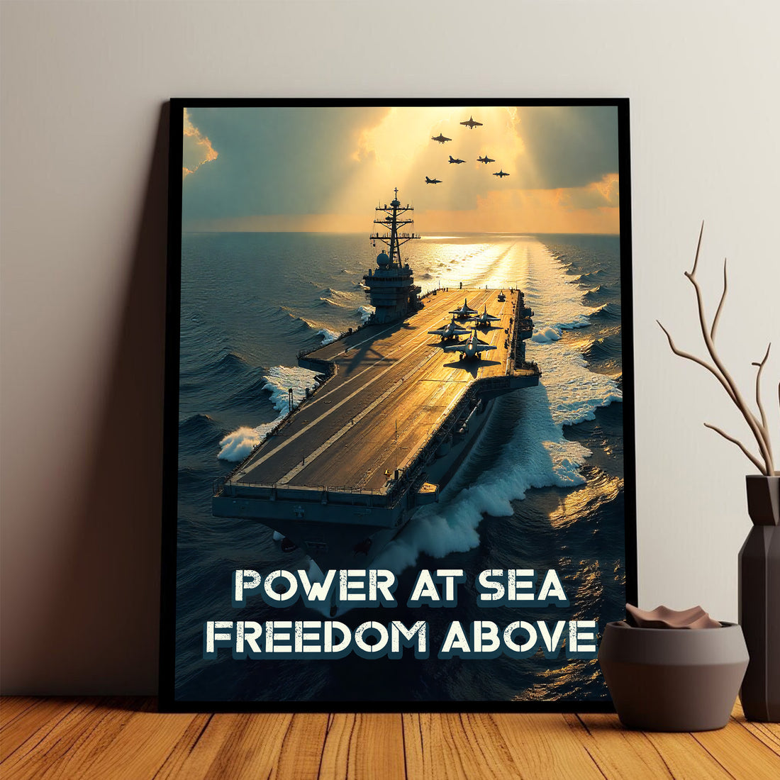Power at Sea Freedom Above Unmatched Strength of America’s Naval and Aerial Forces Combined Poster