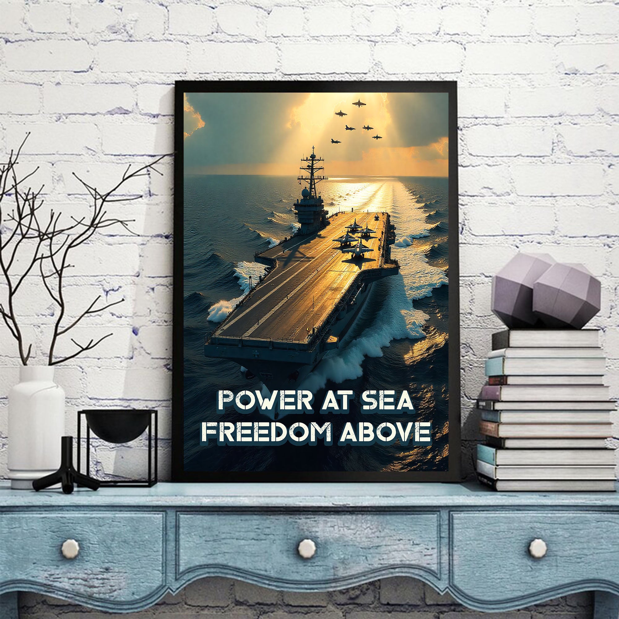 Power at Sea Freedom Above Unmatched Strength of America’s Naval and Aerial Forces Combined Poster