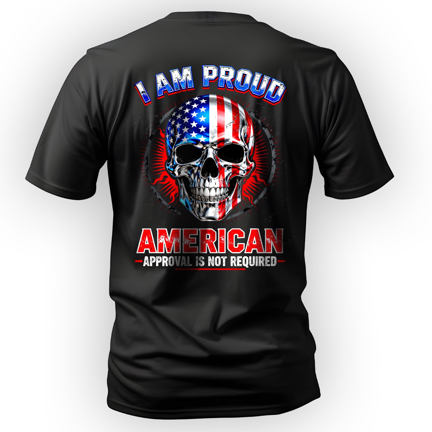 I Am a Proud American Approval Not T-Shirt