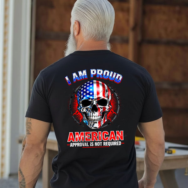 I Am a Proud American Approval Not Required Proud US Military Veteran Honor Courage T-Shirt