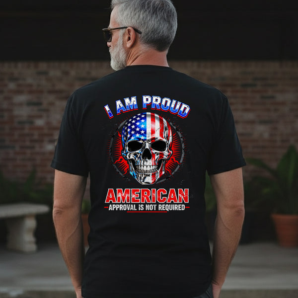 I Am a Proud American Approval Not Required Proud US Military Veteran Honor Courage T-Shirt