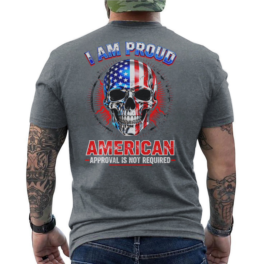 I Am a Proud American Approval Not Required Proud US Military Veteran Honor Courage T-Shirt