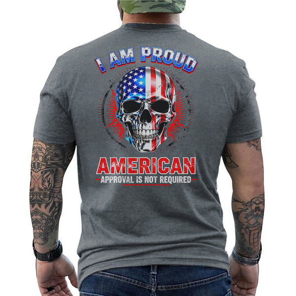 I Am a Proud American Approval Not Required Proud US Military Veteran Honor Courage T-Shirt