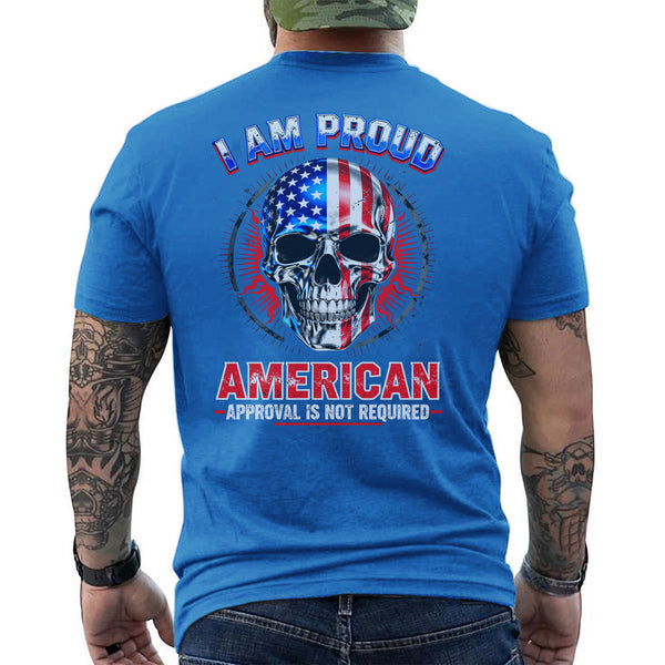 I Am a Proud American Approval Not Required Proud US Military Veteran Honor Courage T-Shirt