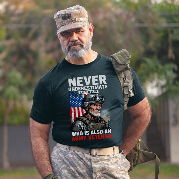 Never Underestimate an Old Man Who Is Also an Army Veteran Proud US Military Honor Courage T-Shirt