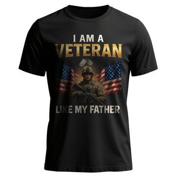 I Am a Veteran Like My Father US Military T-Shirt