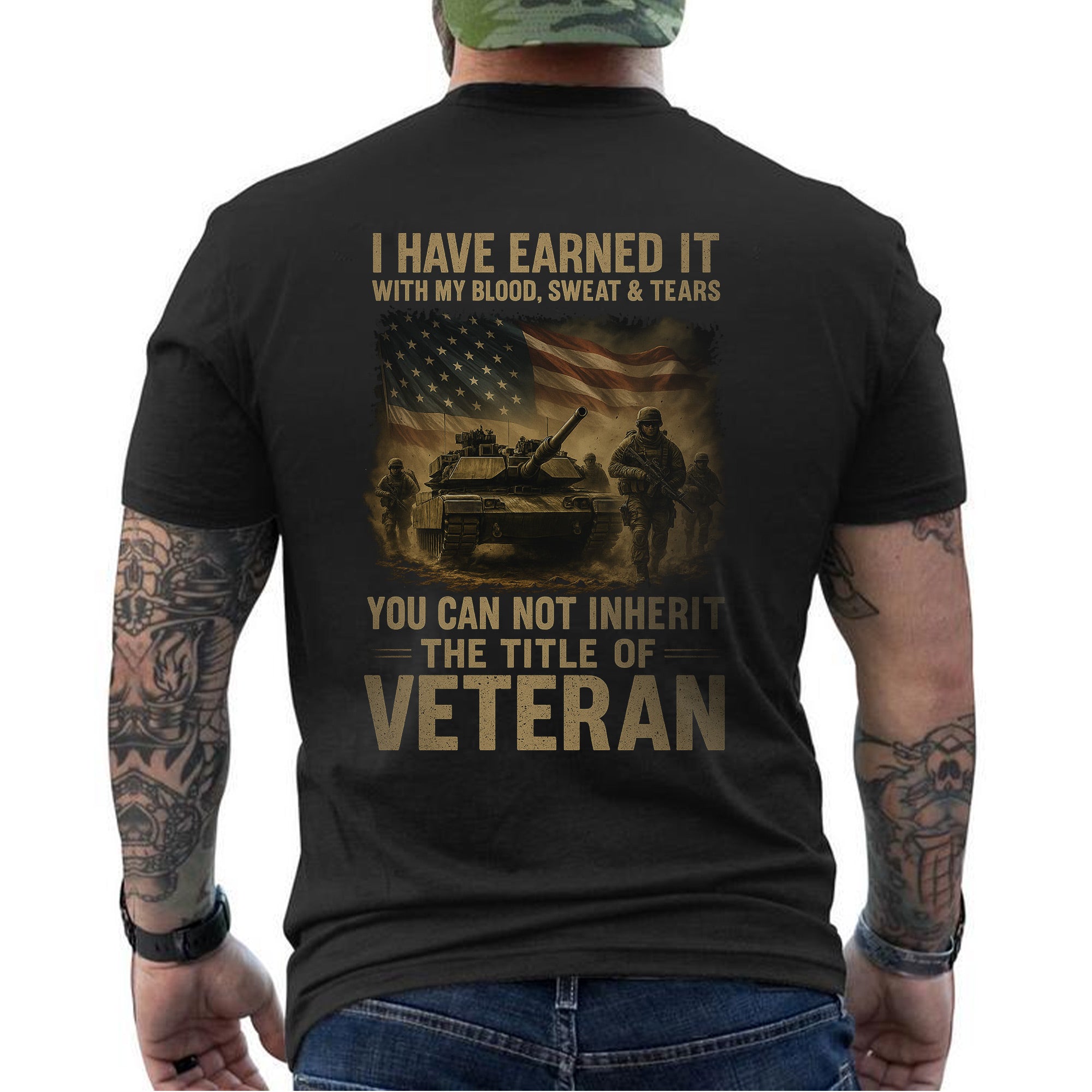 Earned with Blood Sweat and Tears You Cannot Inherit the Title of Veteran T-Shirt