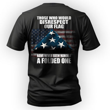 Those Who Disrespect Our Flag Never T-Shirt
