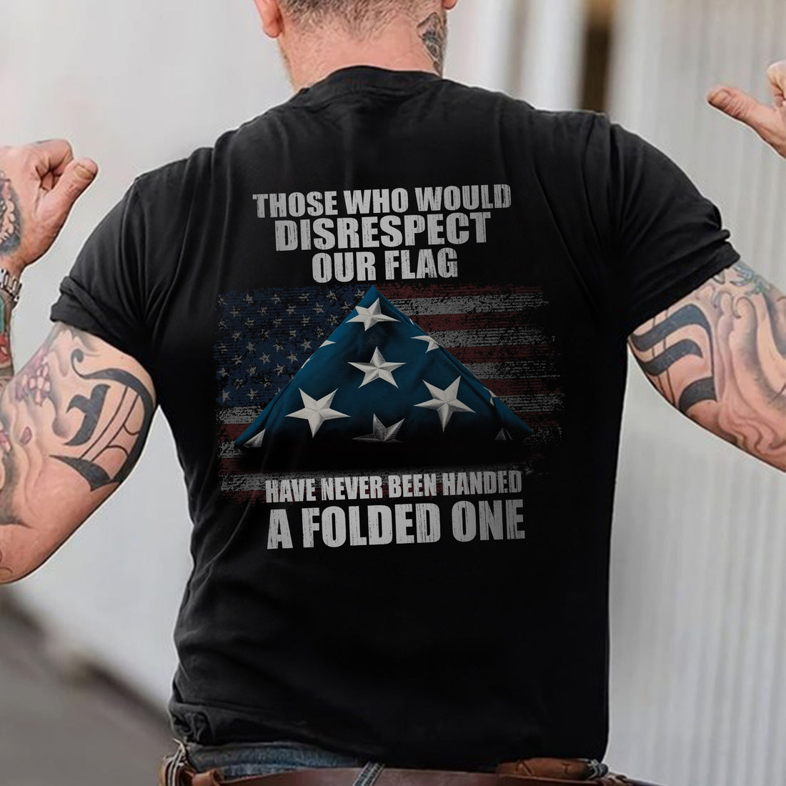 Those Who Disrespect Our Flag Never Received a Folded One Veteran Tribute T-Shirt