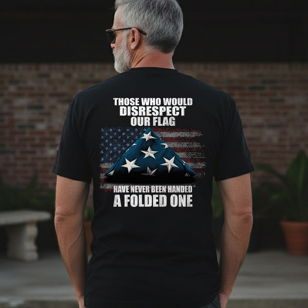 Those Who Disrespect Our Flag Never T-Shirt