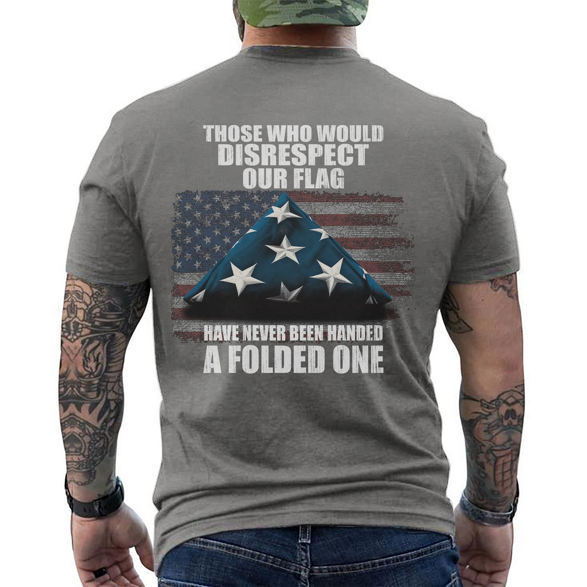 Those Who Disrespect Our Flag Never Received a Folded One Veteran Tribute T-Shirt