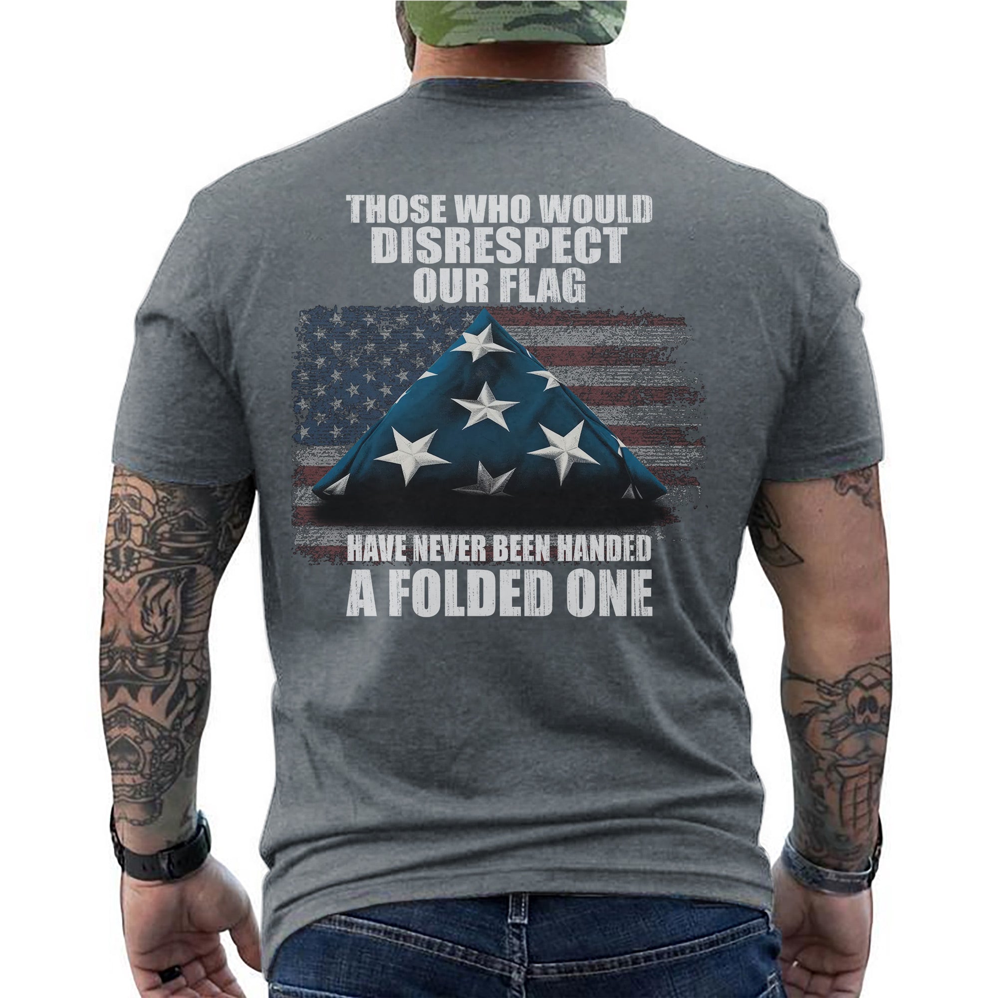 Those Who Disrespect Our Flag Never Received a Folded One Veteran Tribute T-Shirt