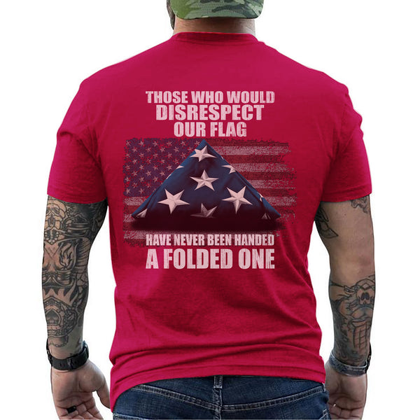Those Who Disrespect Our Flag Never T-Shirt