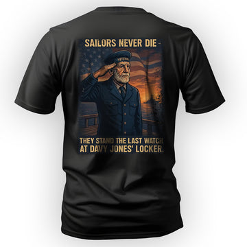 Sailors Never Die They Stand the Last T-Shirt