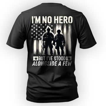 I’m No Hero but I’ve Stood Alongside a Few T-Shirt