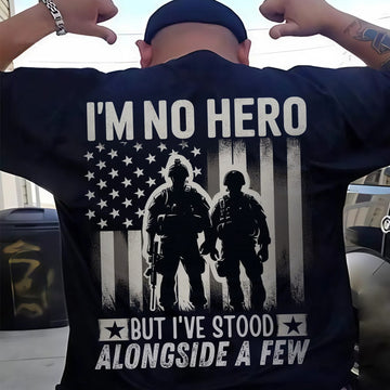 I’m No Hero but I’ve Stood Alongside a Few US Military Veteran Tribute T-Shirt