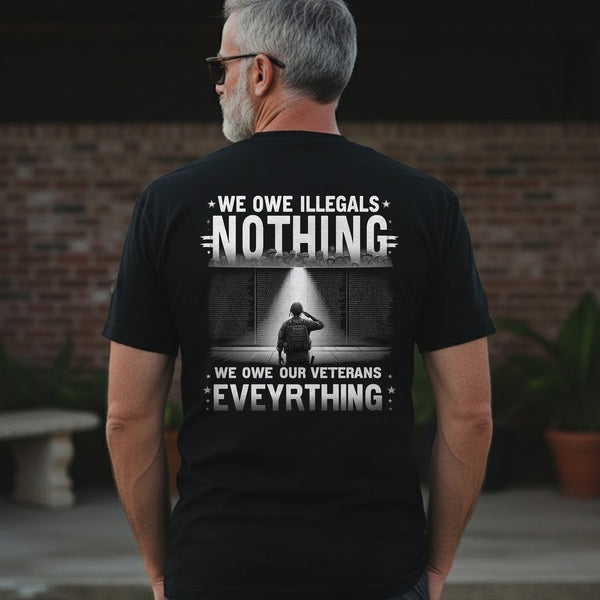 We Owe Illegals Nothing We Owe Our Veterans Everything T-Shirt