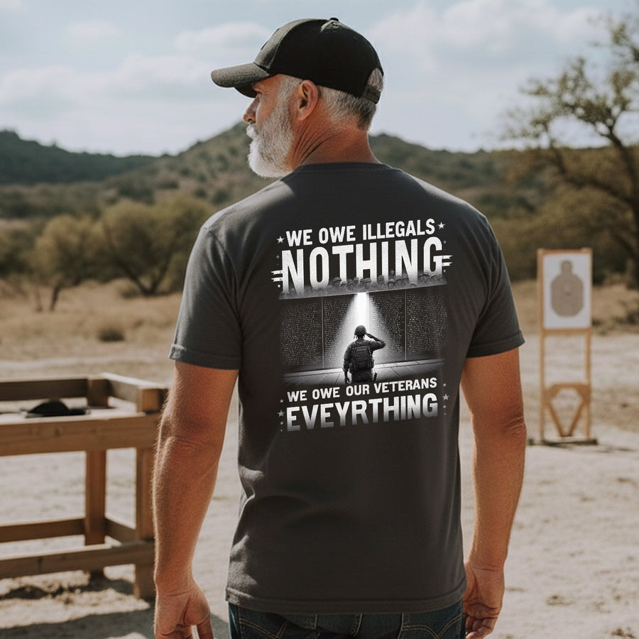 We Owe Illegals Nothing We Owe Our Veterans Everything T-Shirt