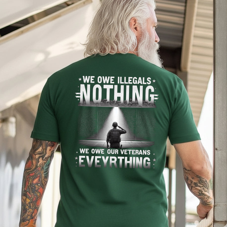 We Owe Illegals Nothing We Owe Our Veterans Everything T-Shirt