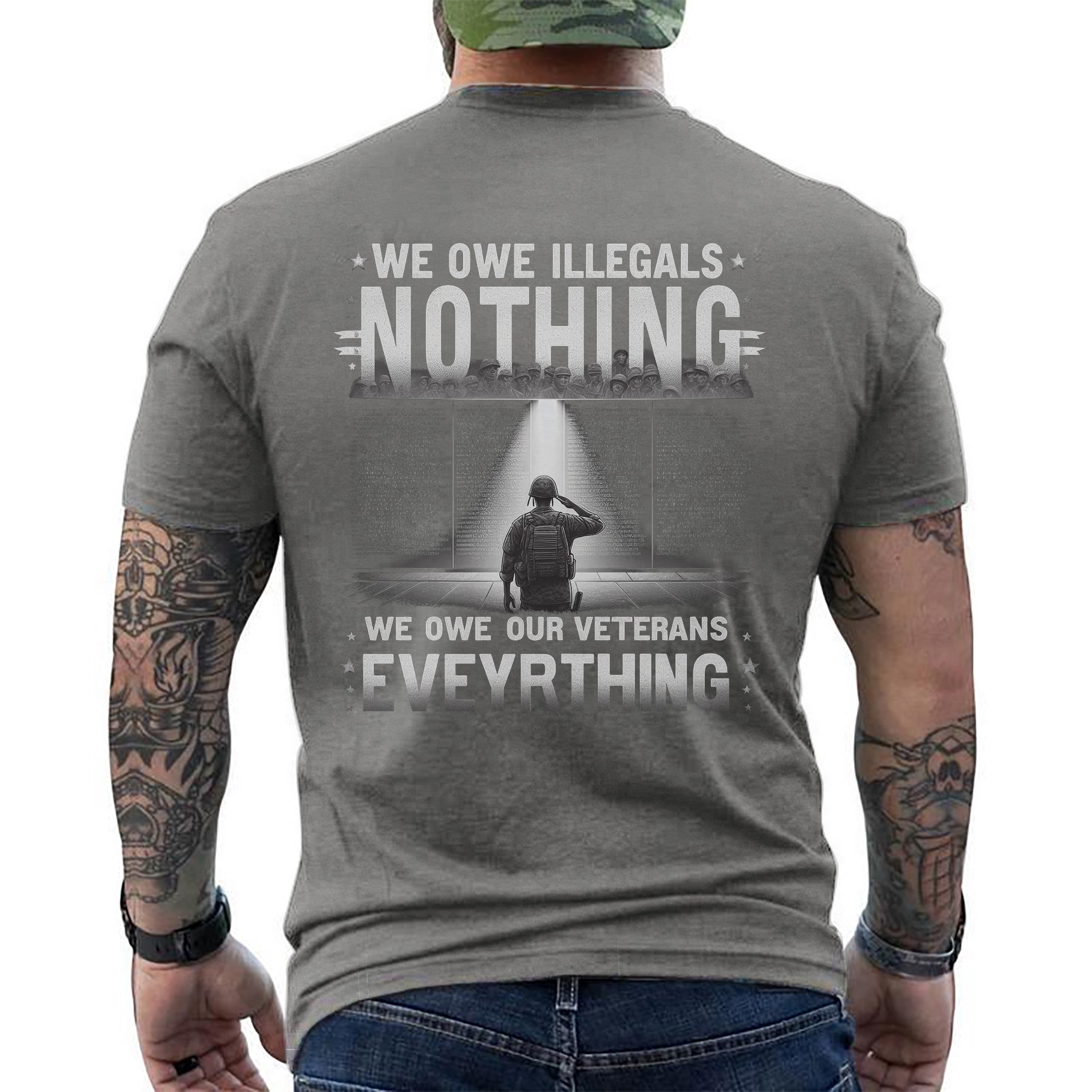 We Owe Illegals Nothing We Owe Our Veterans Everything US Military Patriotic T-Shirt