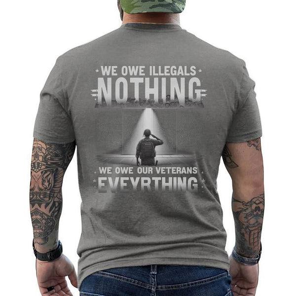 We Owe Illegals Nothing We Owe Our Veterans Everything T-Shirt
