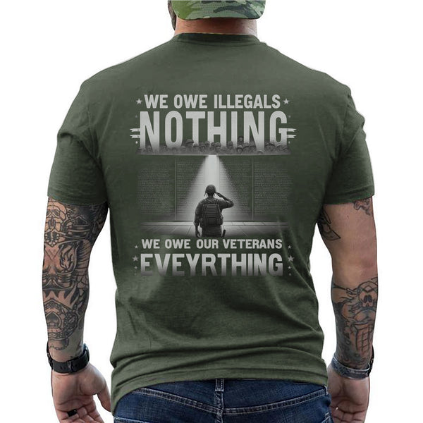 We Owe Illegals Nothing We Owe Our Veterans Everything T-Shirt