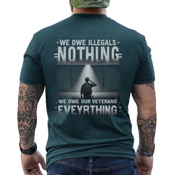 We Owe Illegals Nothing We Owe Our Veterans Everything T-Shirt
