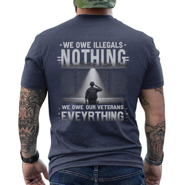 We Owe Illegals Nothing We Owe Our Veterans Everything T-Shirt