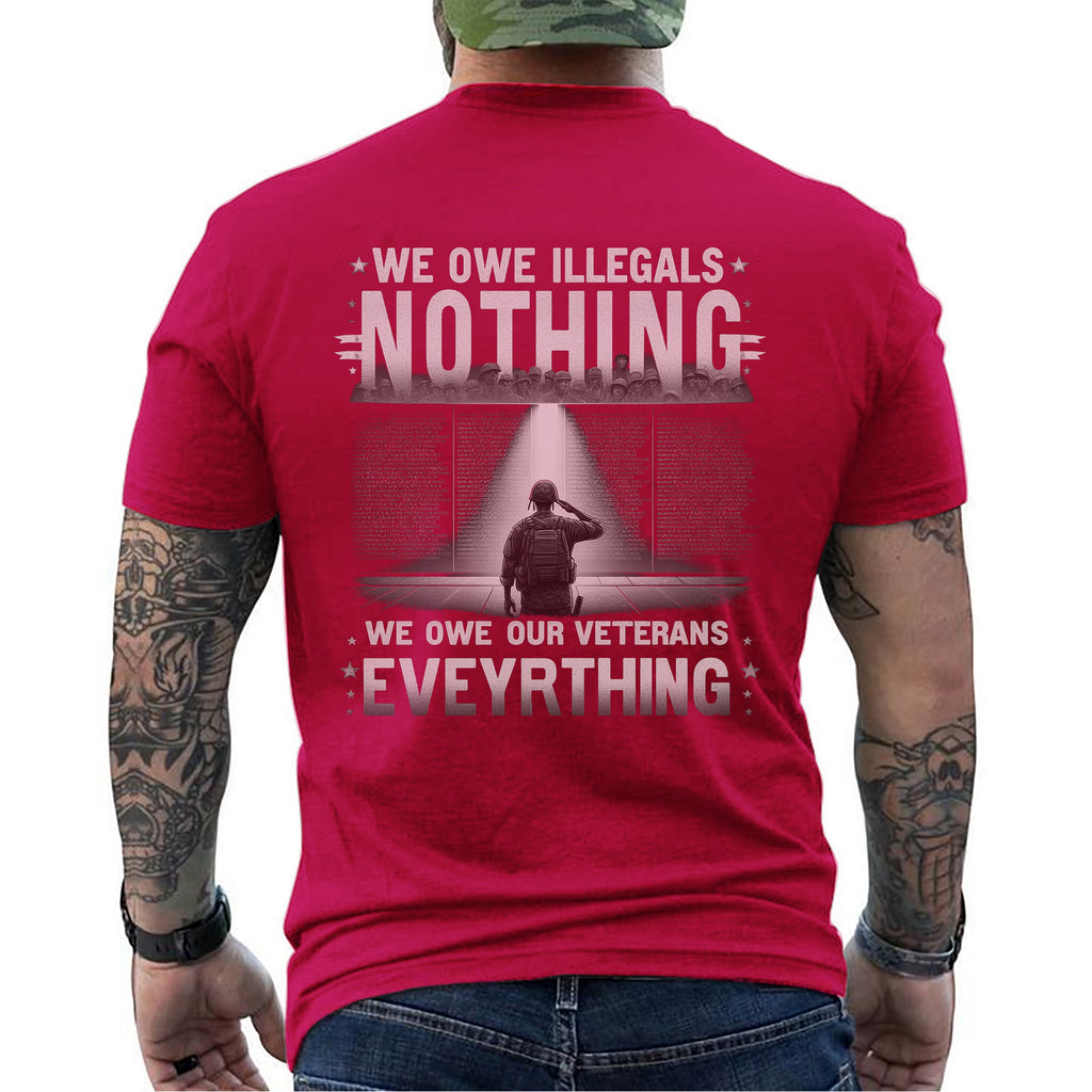 We Owe Illegals Nothing We Owe Our Veterans Everything T-Shirt