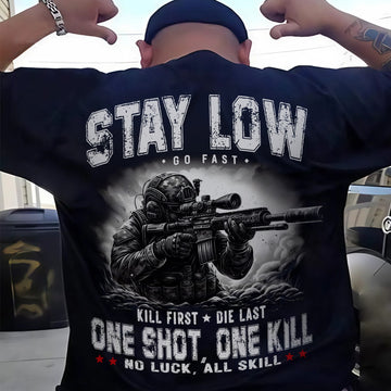 Stay Low Go Fast Kill First Die Last One Shot One Kill No Luck All Skill US Military Veteran T-Shirt