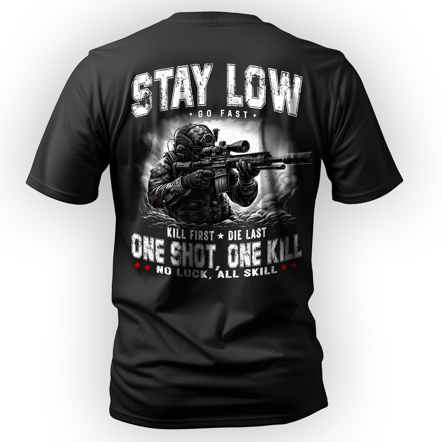 Stay Low Go Fast Kill First Die Last One T-Shirt