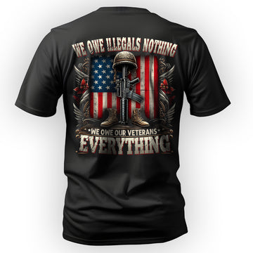 We Owe Illegals Nothing We Owe Our T-Shirt