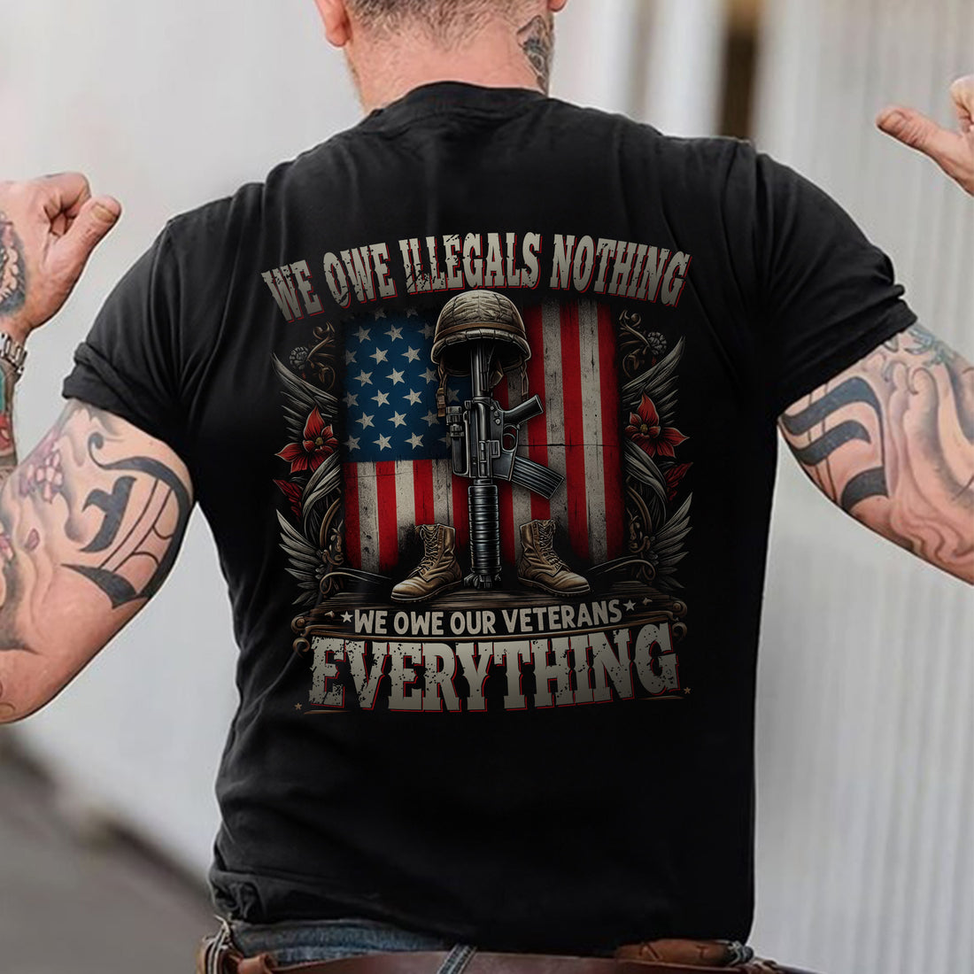 We Owe Illegals Nothing We Owe Our Veterans Everything US Military Patriotic Tribute T-Shirt