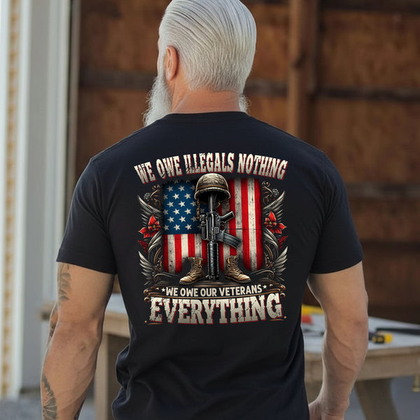 We Owe Illegals Nothing We Owe Our Veterans Everything T-Shirt