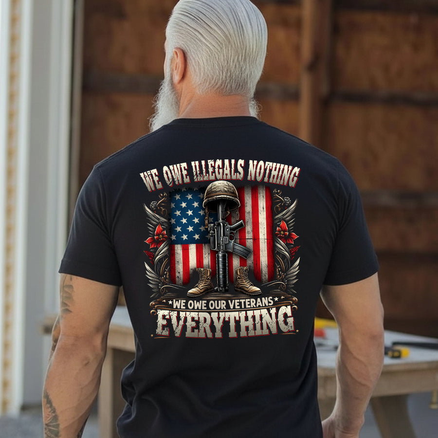 We Owe Illegals Nothing We Owe Our Veterans Everything T-Shirt