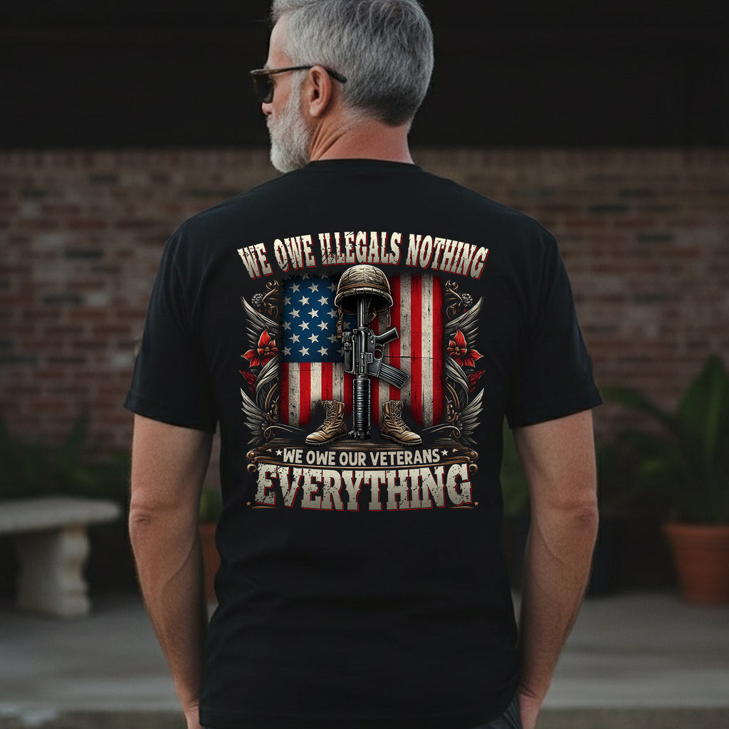 We Owe Illegals Nothing We Owe Our Veterans Everything T-Shirt