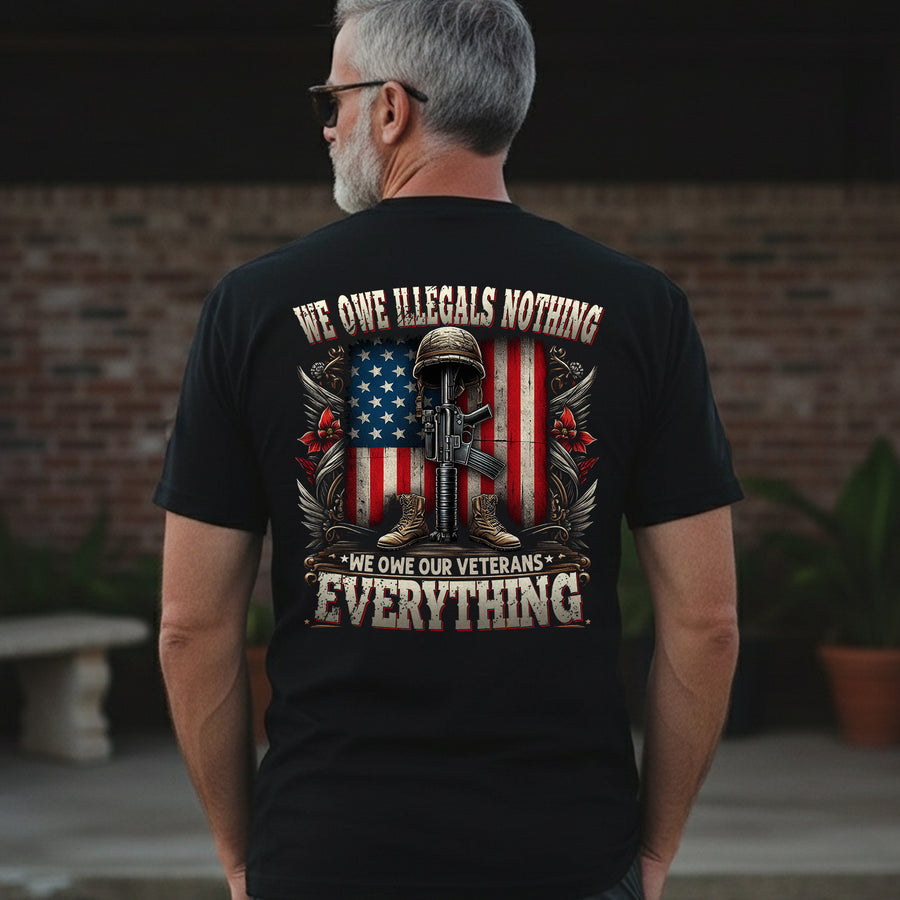 We Owe Illegals Nothing We Owe Our Veterans Everything T-Shirt
