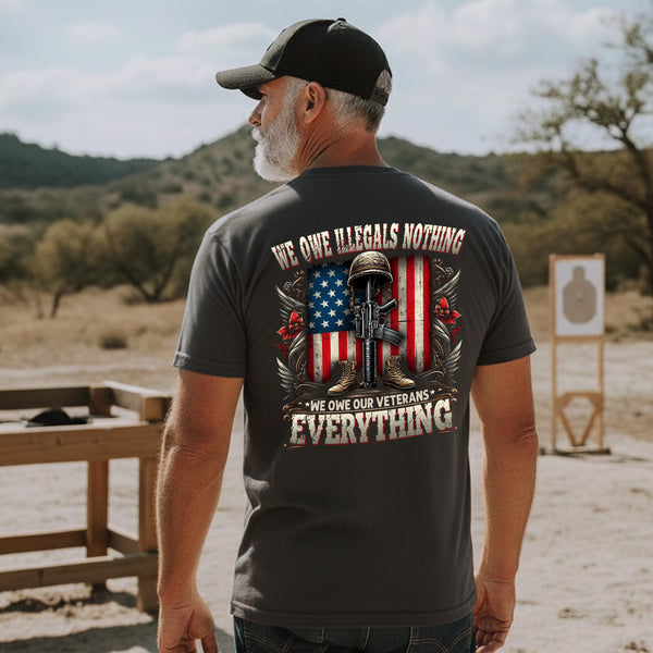 We Owe Illegals Nothing We Owe Our Veterans Everything T-Shirt