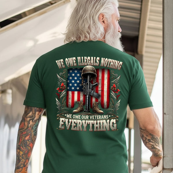 We Owe Illegals Nothing We Owe Our Veterans Everything T-Shirt