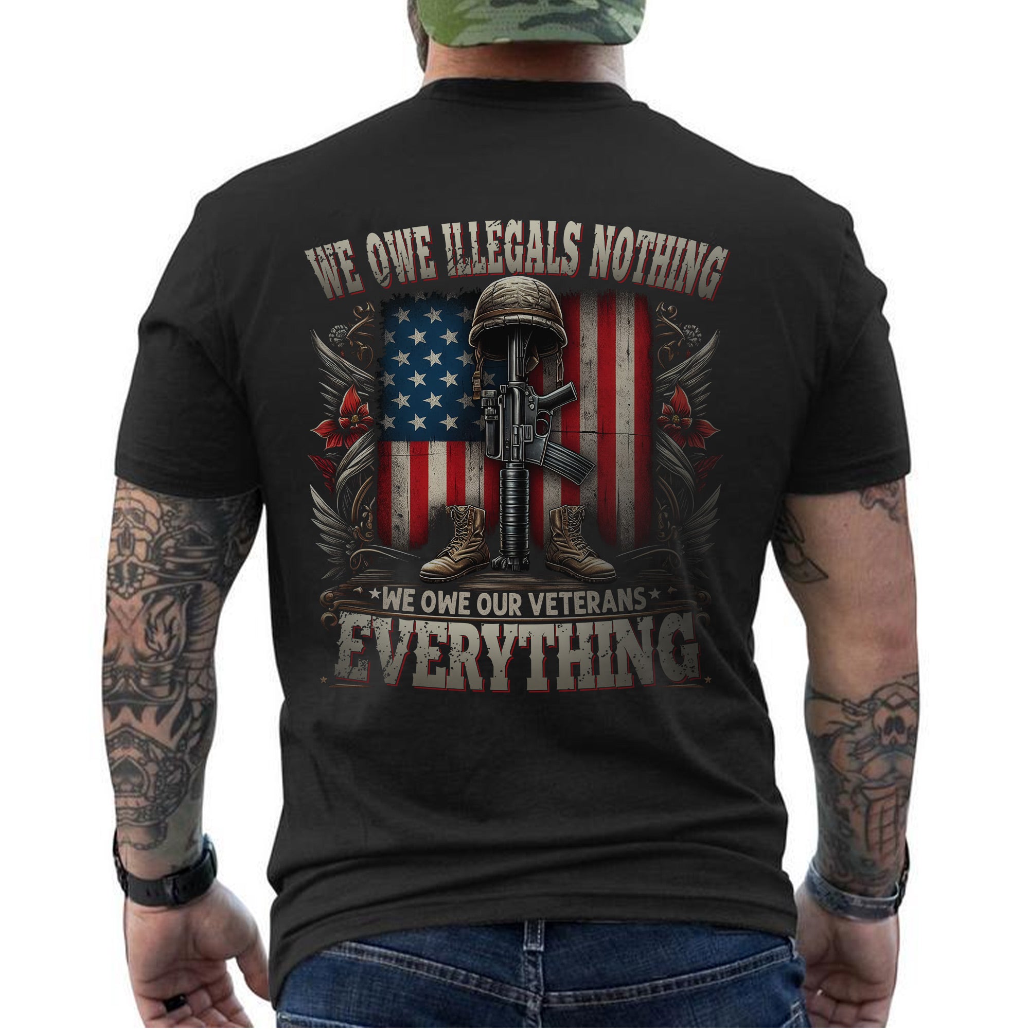 We Owe Illegals Nothing We Owe Our Veterans Everything US Military Patriotic Tribute T-Shirt