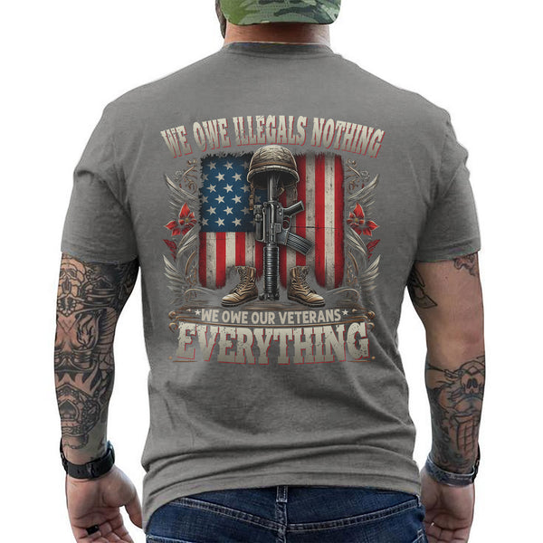We Owe Illegals Nothing We Owe Our Veterans Everything T-Shirt