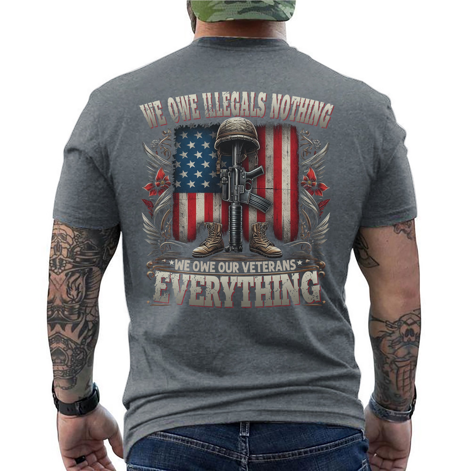 We Owe Illegals Nothing We Owe Our Veterans Everything US Military Patriotic Tribute T-Shirt