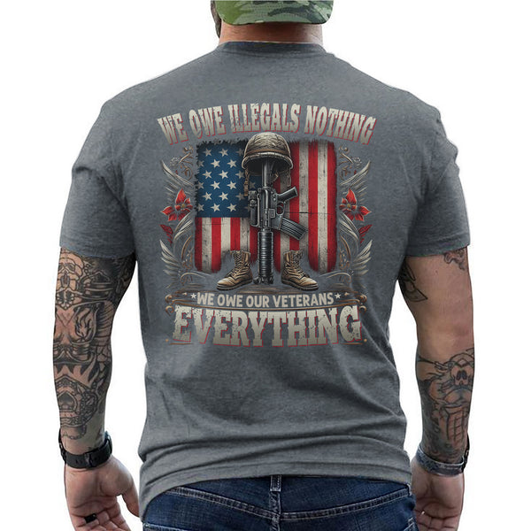 We Owe Illegals Nothing We Owe Our Veterans Everything T-Shirt