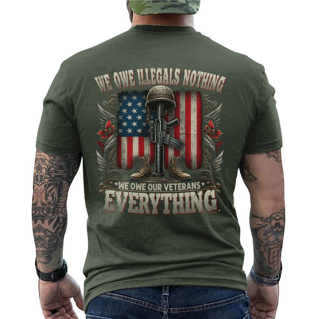 We Owe Illegals Nothing We Owe Our Veterans Everything T-Shirt