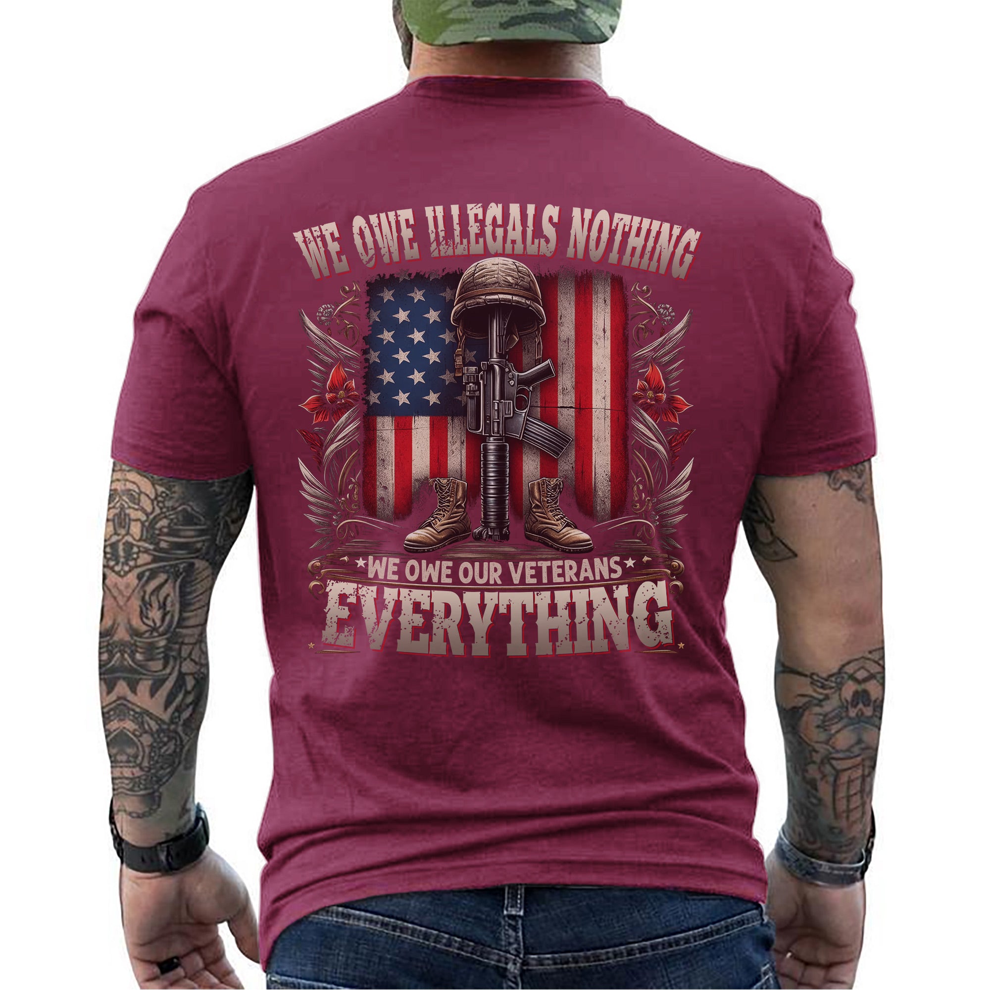We Owe Illegals Nothing We Owe Our Veterans Everything US Military Patriotic Tribute T-Shirt